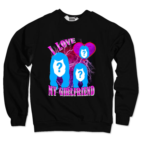 I Love My Girlfriend Custom Unisex Sweatshirt