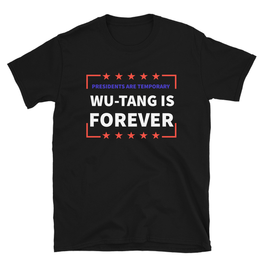 Presidents Are Temporary Wu-Tang Is Forever Unisex Tee