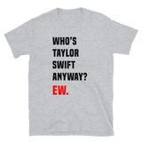 Who's Taylor Swift Anyway Unisex Tee