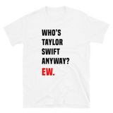 Who's Taylor Swift Anyway Unisex Tee