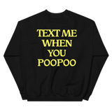 Text Me When You Poopoo Unisex Sweatshirt