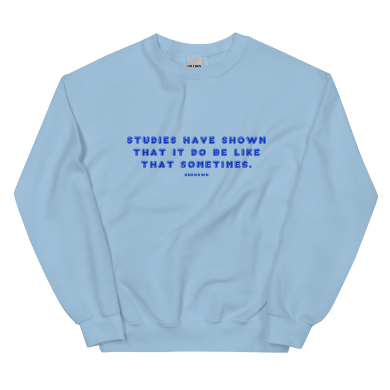 Studies Have Shown Unisex Sweatshirt