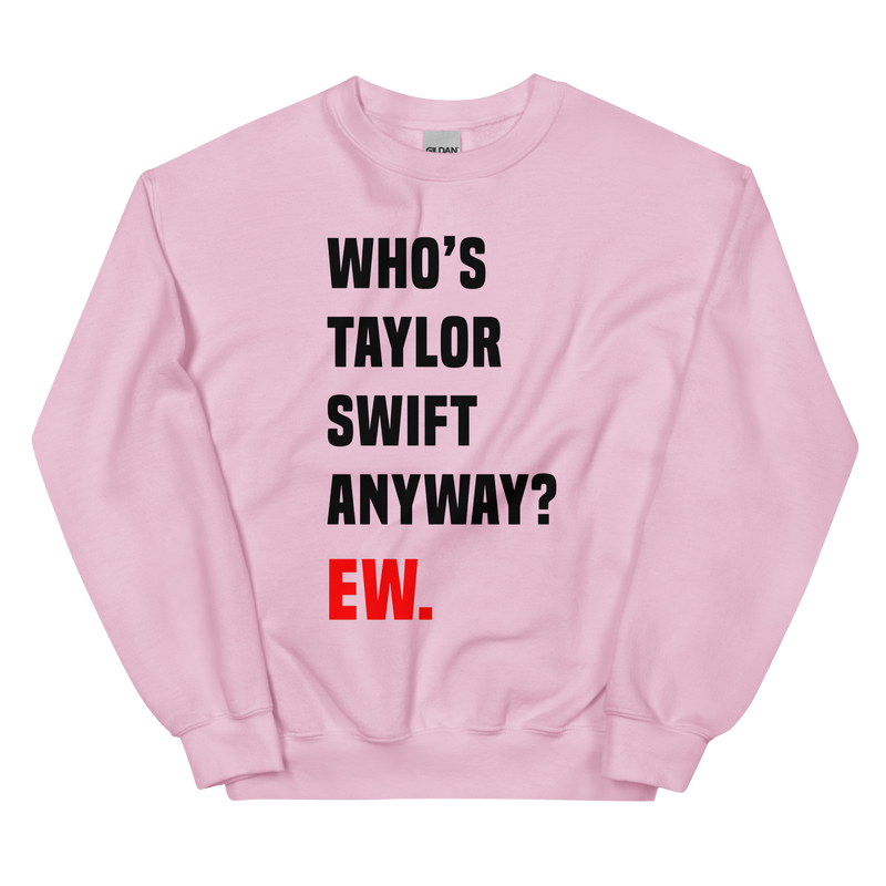 Who's Taylor Swift Anyway Unisex Sweatshirt