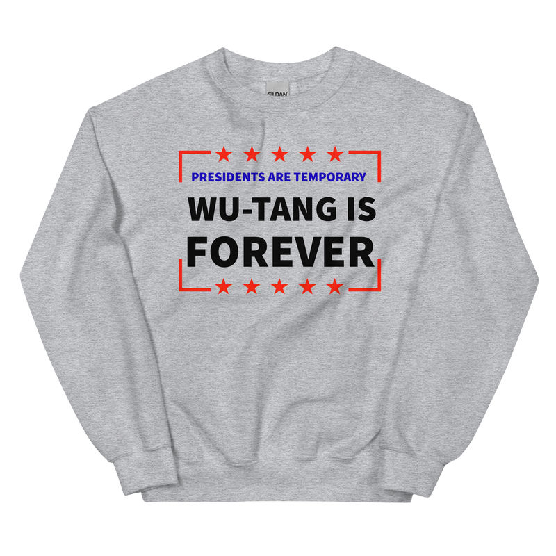 Presidents Are Temporary Wu-Tang Is Forever Unisex Sweatshirt