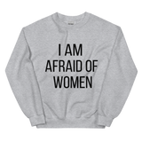 I Am Afraid Of Women Unisex Sweatshirt