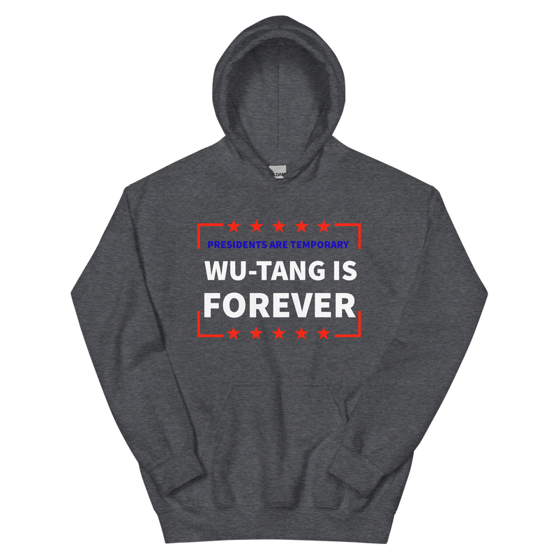 Presidents Are Temporary Wu-Tang Is Forever Unisex Hoodie