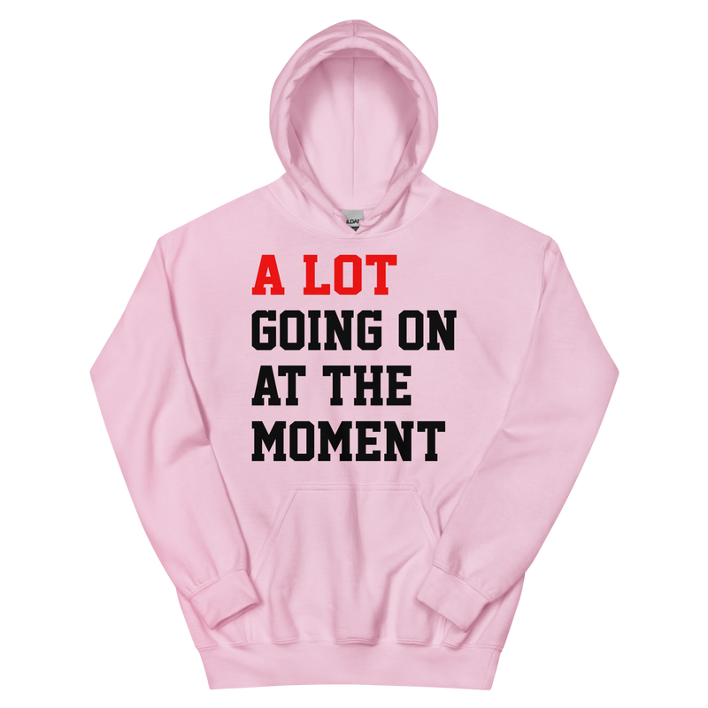 A Lot Going On At The Moment Unisex Hoodie
