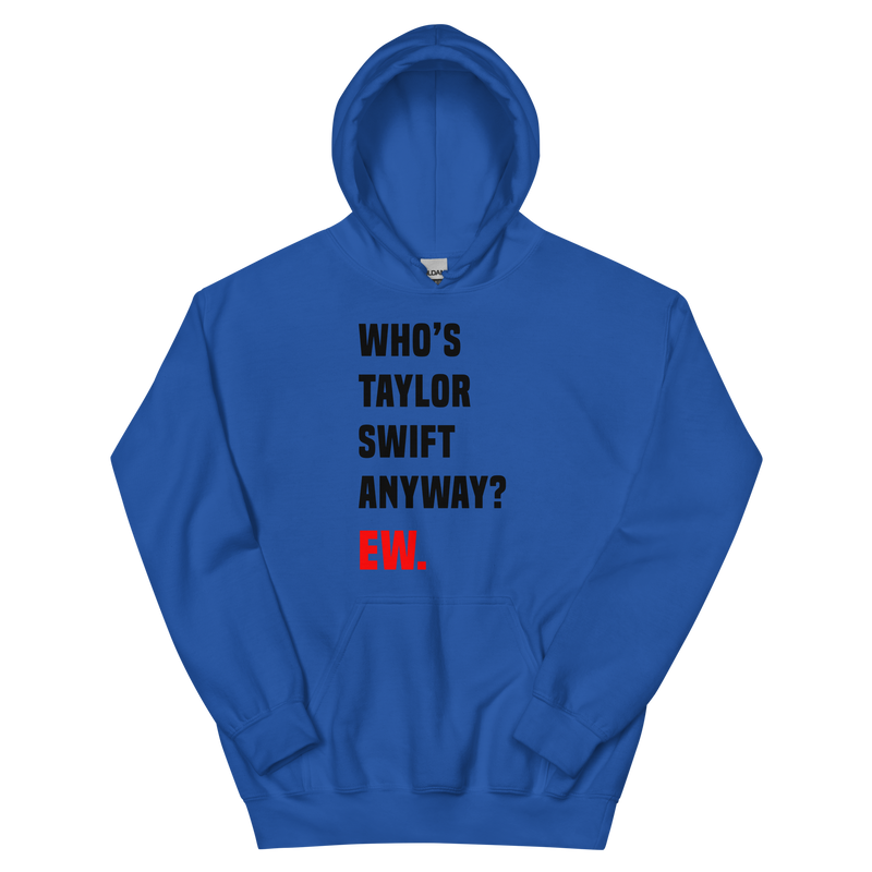 Who's Taylor Swift Anyway Unisex Hoodie