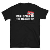 Can I Speak To The Manager Unisex Tee