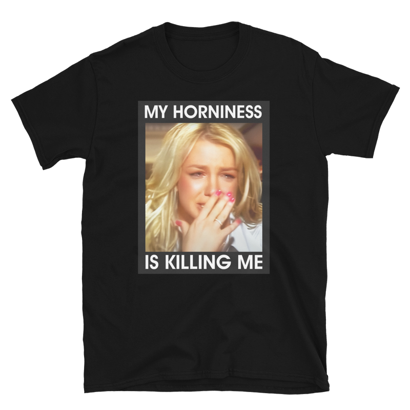 My Horniness Is Killing Me Unisex Tee
