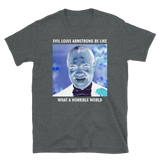 Evil Louis Armstrong Be Like Unisex Tee