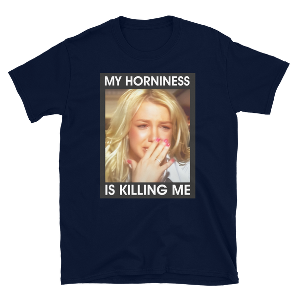 My Horniness Is Killing Me Unisex Tee