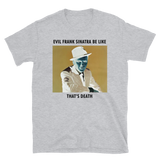 Evil Frank Sinatra Be Like Unisex Tee