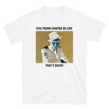 Evil Frank Sinatra Be Like Unisex Tee