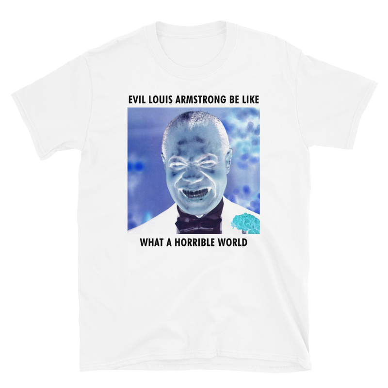 Evil Louis Armstrong Be Like Unisex Tee