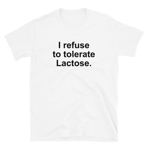 I Refuse To Tolerate Lactose Unisex Tee