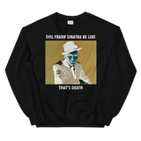 Evil Frank Sinatra Be Like Unisex Sweatshirt