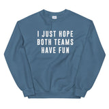 I Just Hope Both Teams Have Fun Unisex Sweatshirt