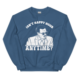 Isn't Happy Hour Anytime Unisex Sweatshirt