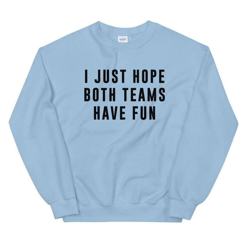 I Just Hope Both Teams Have Fun Unisex Sweatshirt