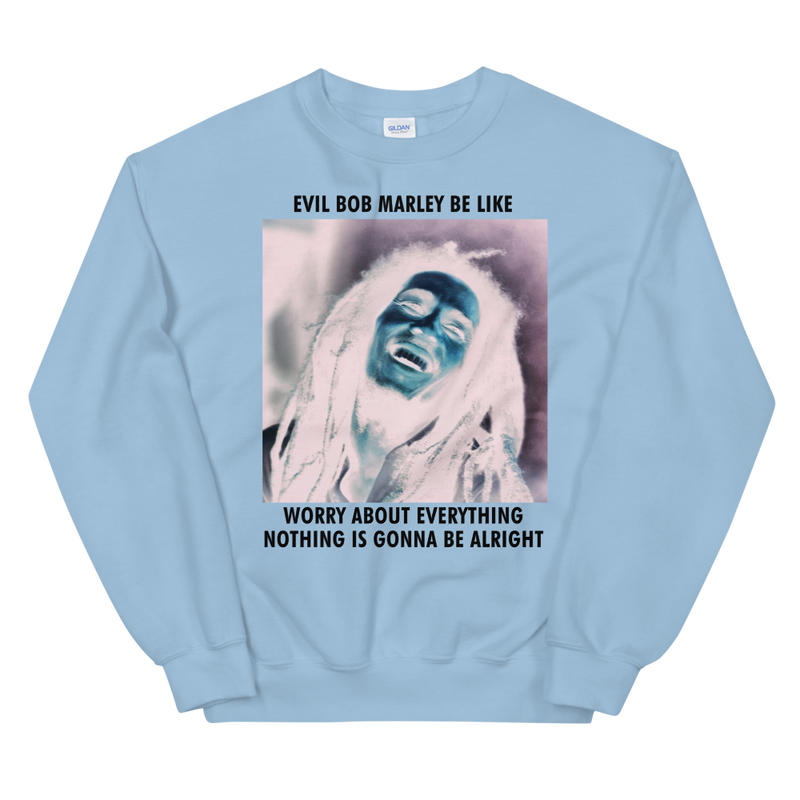 Evil Bob Marley Be Like Unisex Sweatshirt