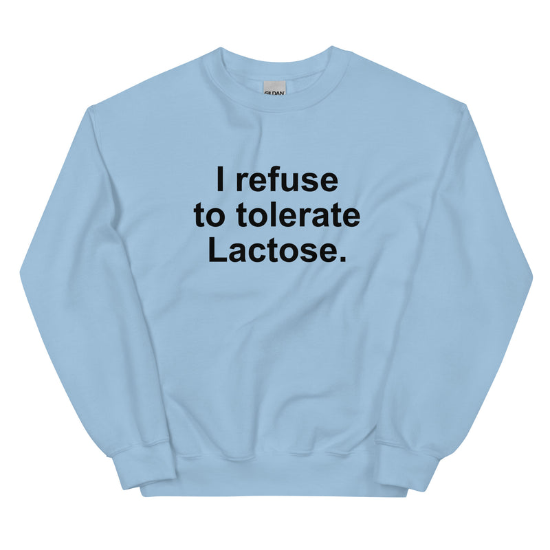 I Refuse To Tolerate Lactose Unisex Sweatshirt