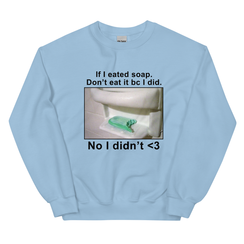 If I Eat Soap Unisex Sweatshirt