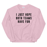 I Just Hope Both Teams Have Fun Unisex Sweatshirt