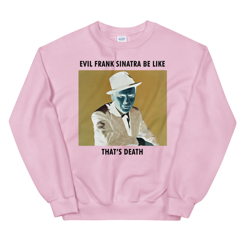 Evil Frank Sinatra Be Like Unisex Sweatshirt