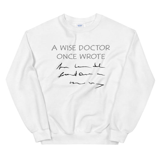 A Wise Doctor Once Wrote Unisex Sweatshirt