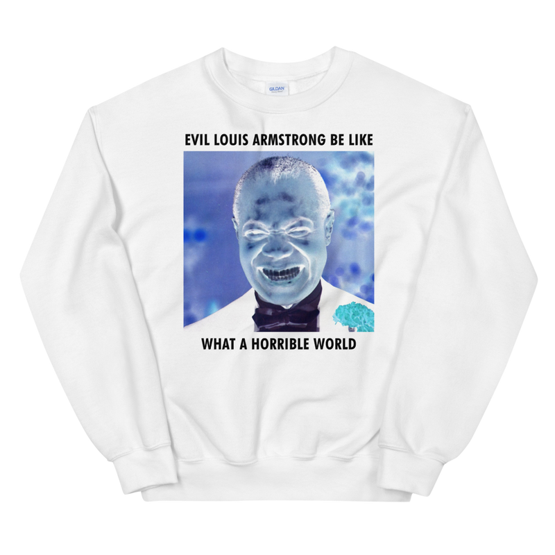 Evil Louis Armstrong Be Like Unisex Sweatshirt